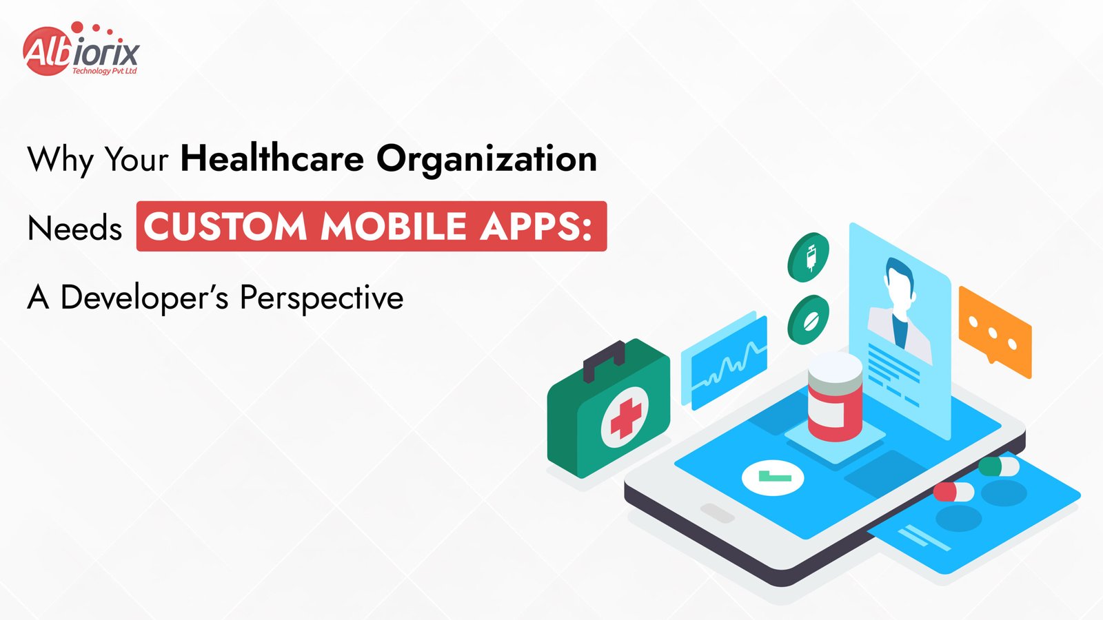 Why Your Healthcare Organization Needs Custom Mobile Apps: A Developer’s Perspective