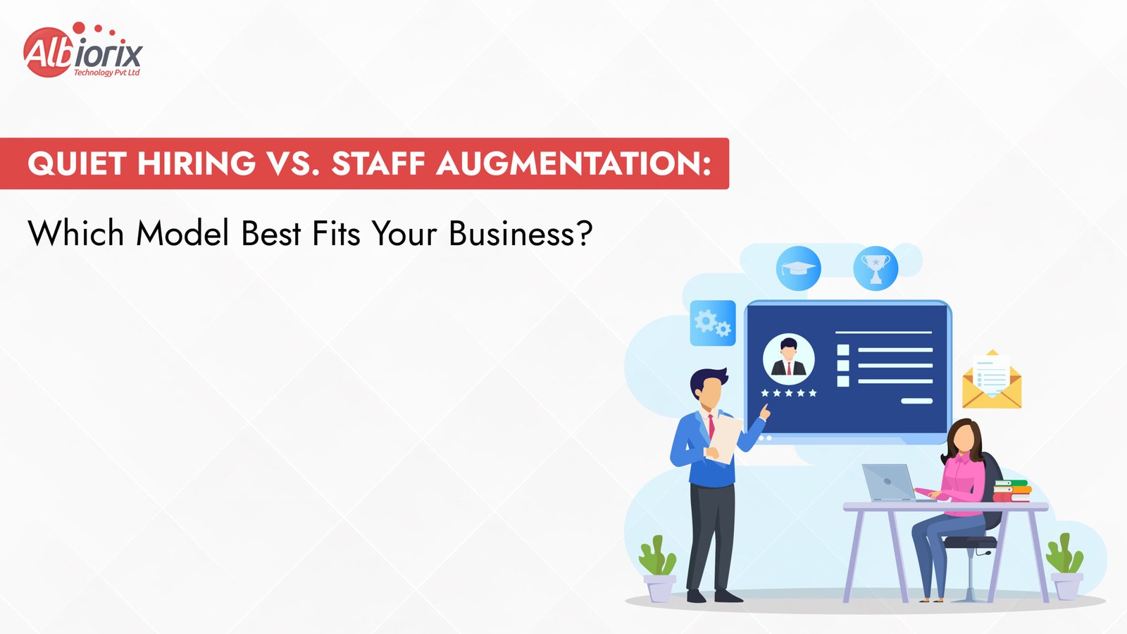 Quiet Hiring vs. Staff Augmentation: Which Model Best Fits Your Business?