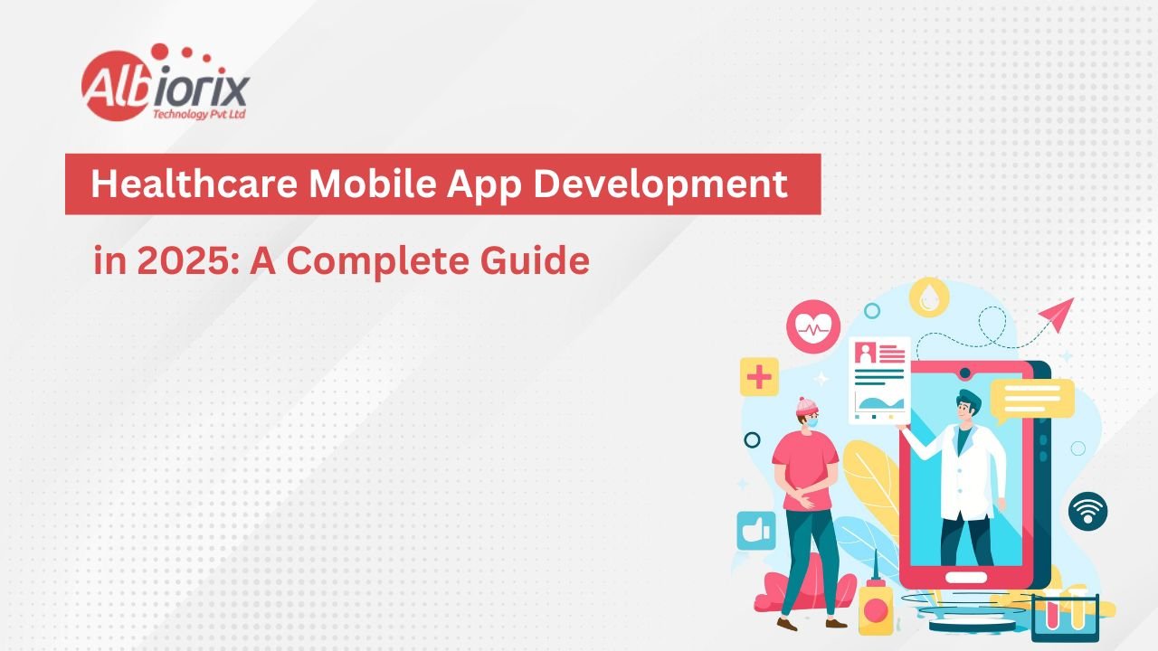 Healthcare Mobile App Development in 2025: A Complete Guide