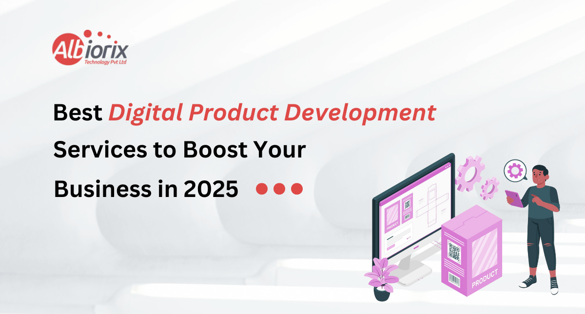 Best Digital Product Development Services to Boost Your Business in 2025