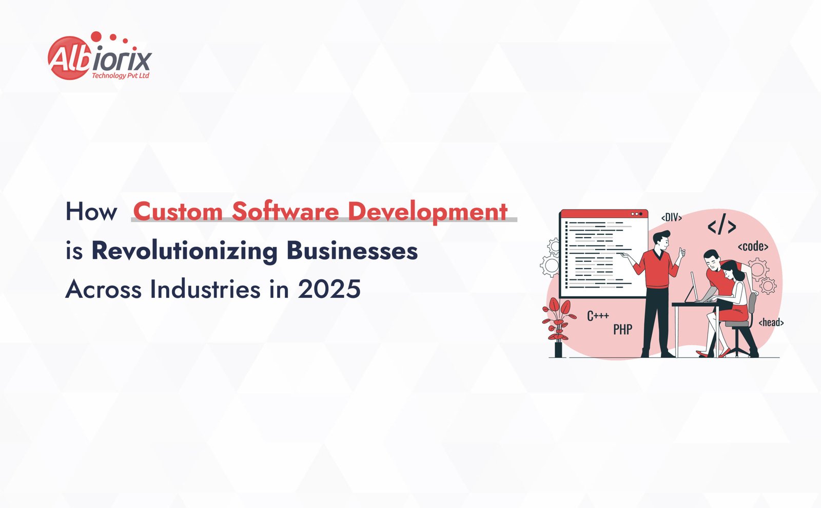 How Custom Software Development is Revolutionizing Businesses Across Industries in 2025